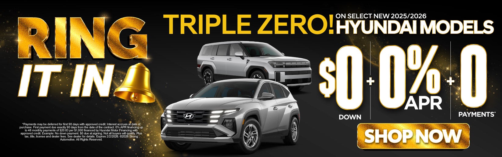 "TRIPLE ZERO ! ON SELECT NEW 2025/ 2026 HYUNDAI MODELS "	"$0