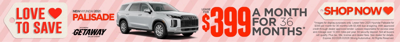 "NEW 2025 HYUNDAI PALISADE "	LEASE $399 A MO/ 36 MO*